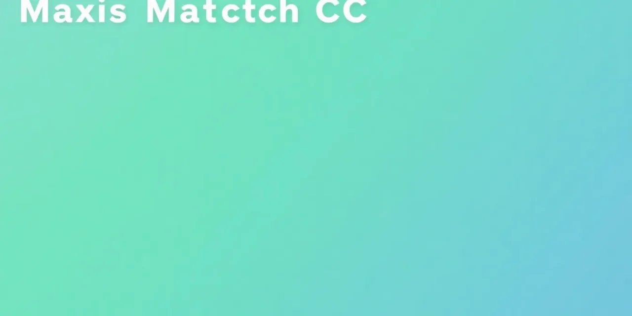 Maxis Match CC World: The Ultimate Hub for Sims 4 Custom Content Fans