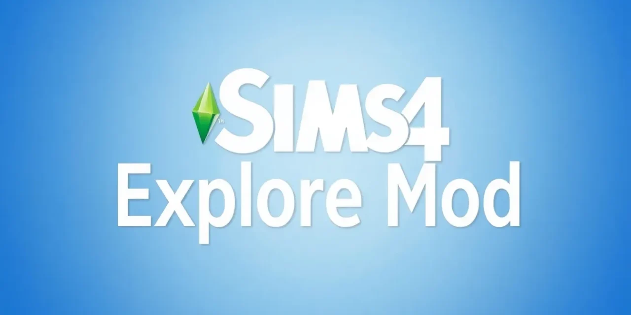 Ultimate Guide to the Sims 4 Explore Mod: Features, Benefits, and Installation Tutorial