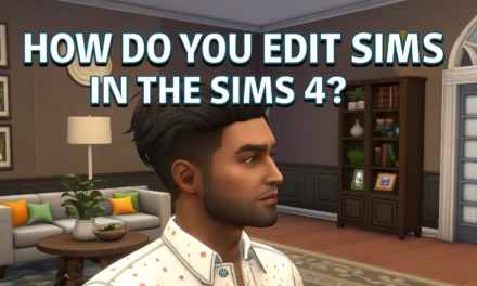 How to Edit Sims in The Sims 4: Step-by-Step Guide for Customizing Appearance, Traits, and More