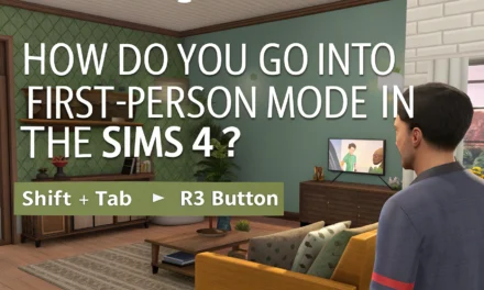 How to Enter First-Person Mode in The Sims 4: Step-by-Step Guide to Playing Through Your Sim’s Eyes