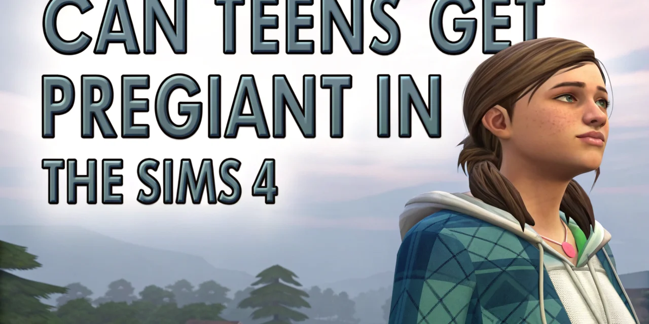 Can Teens Get Pregnant in The Sims 4? Definitive Answers, Mods, and Workarounds Explained