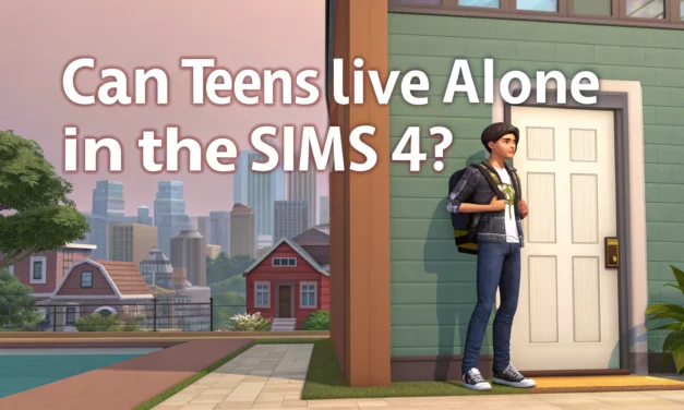 Can Teens Live Alone in The Sims 4? Ultimate Guide to Teen Independence, Challenges, and Tips