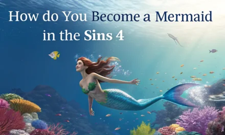 How to Become a Mermaid in The Sims 4: Complete Guide to Unlocking Mermaids, Powers, and Transformation Methods