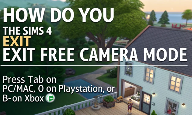 How to Exit Free Camera Mode in The Sims 4: Quick Guide to Returning to Gameplay on PC, PlayStation, and Xbox