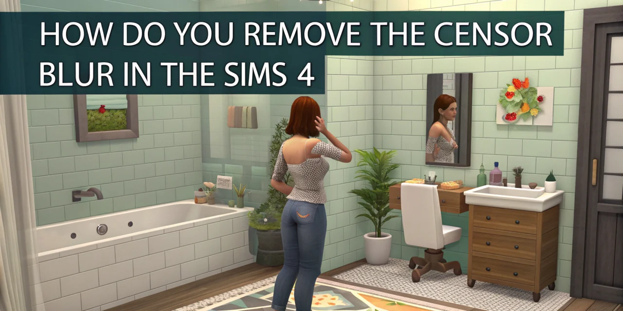 How to Remove the Censor Blur in The Sims 4: Easy No Mosaic Mod Guide for Unblurred Gameplay How to Remove the Censor Blur in The Sims 4: Easy No Mosaic Mod Guide for Unblurred Gameplay