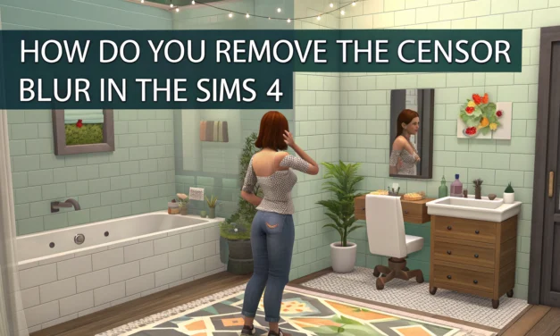 How to Remove the Censor Blur in The Sims 4: Easy No Mosaic Mod Guide for Unblurred Gameplay